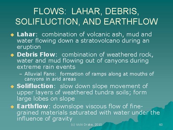 FLOWS: LAHAR, DEBRIS, SOLIFLUCTION, AND EARTHFLOW u u Lahar: combination of volcanic ash, mud