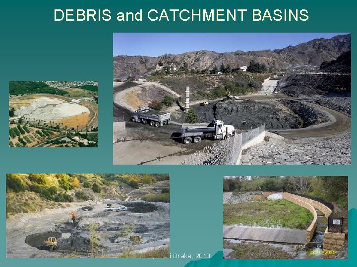 DEBRIS and CATCHMENT BASINS (c) Vicki Drake, 2010 64 
