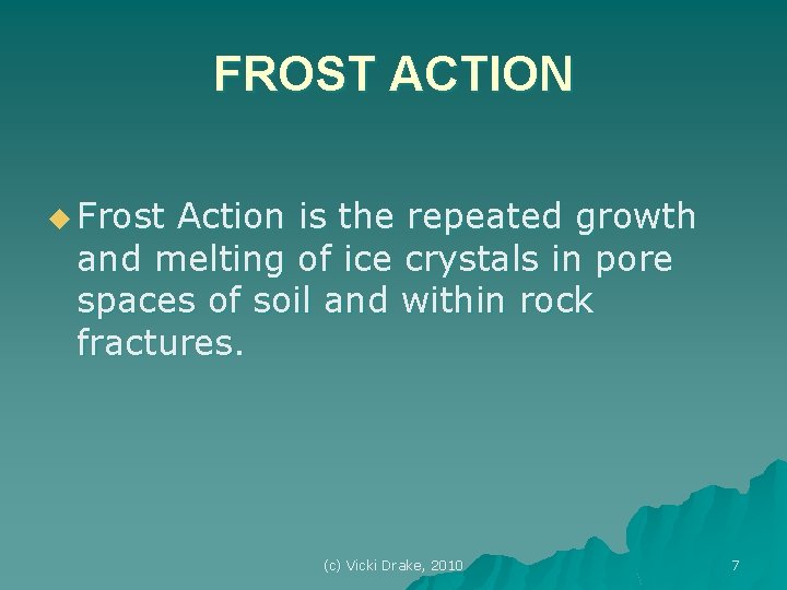 FROST ACTION u Frost Action is the repeated growth and melting of ice crystals