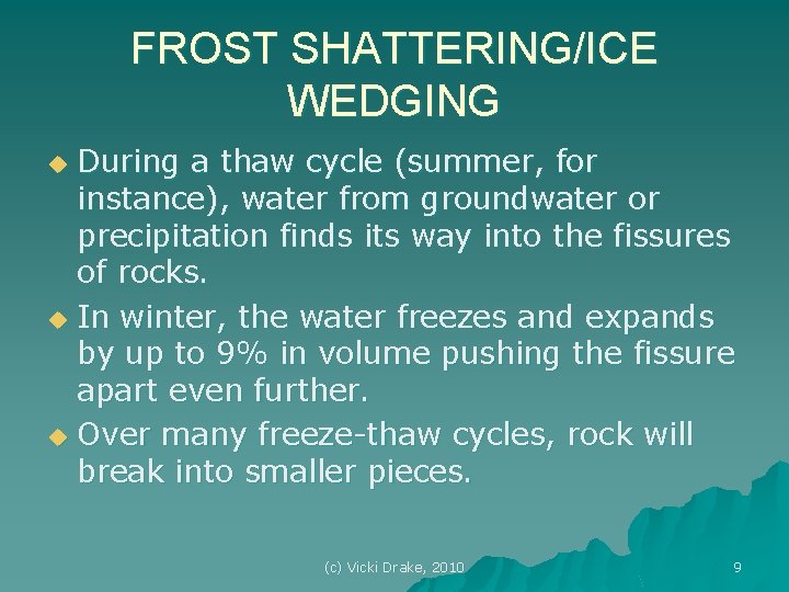 FROST SHATTERING/ICE WEDGING During a thaw cycle (summer, for instance), water from groundwater or