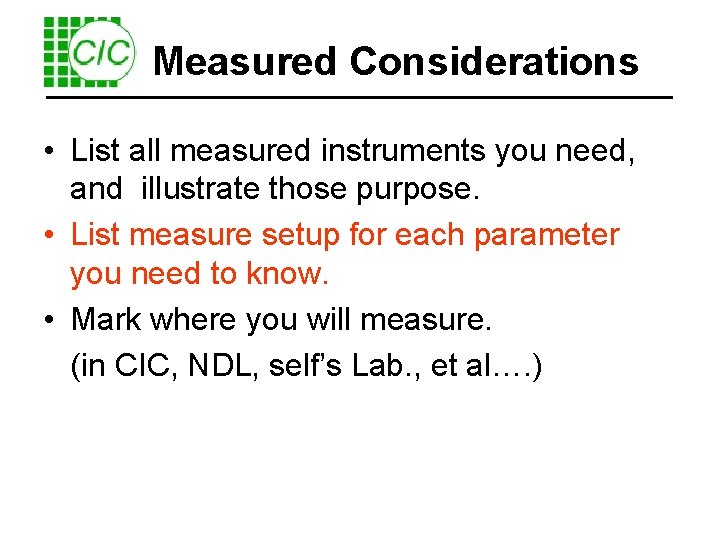 Measured Considerations • List all measured instruments you need, and illustrate those purpose. •