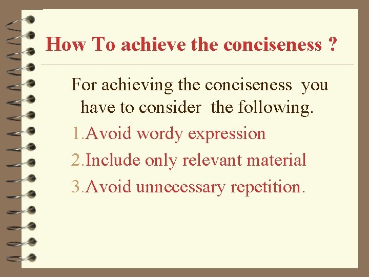 How To achieve the conciseness ? For achieving the conciseness you have to consider