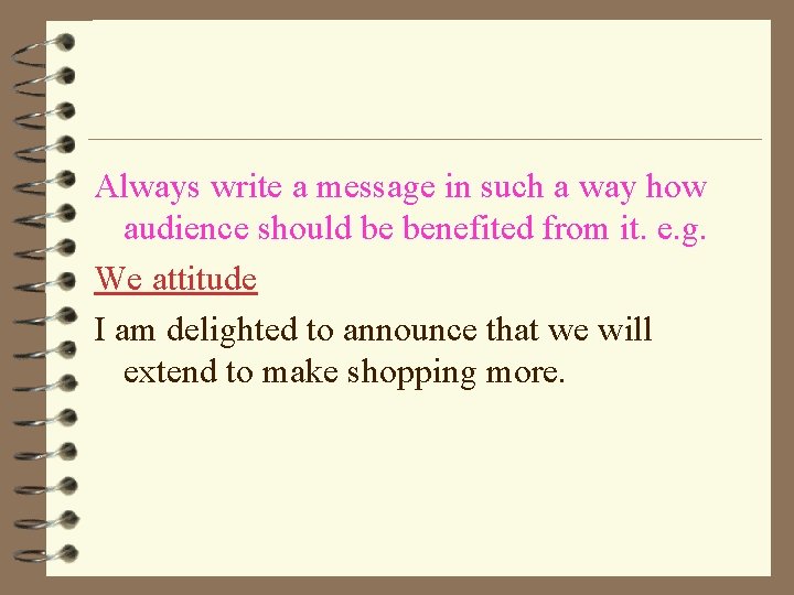 Always write a message in such a way how audience should be benefited from