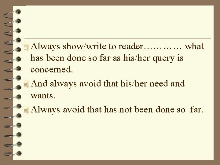 4 Always show/write to reader………… what has been done so far as his/her query