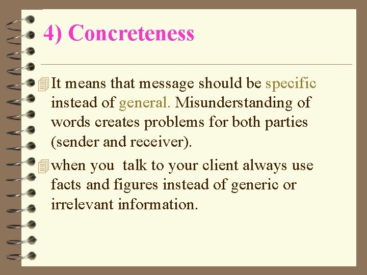 4) Concreteness 4 It means that message should be specific instead of general. Misunderstanding