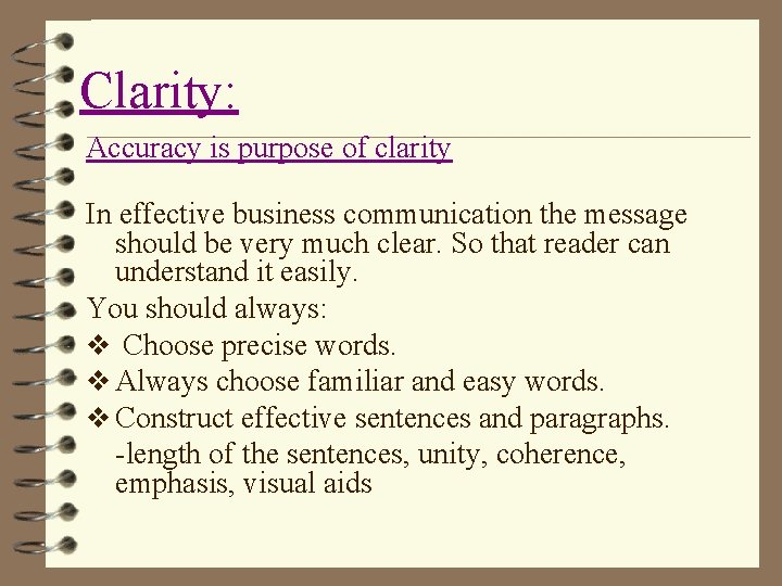 Clarity: Accuracy is purpose of clarity In effective business communication the message should be