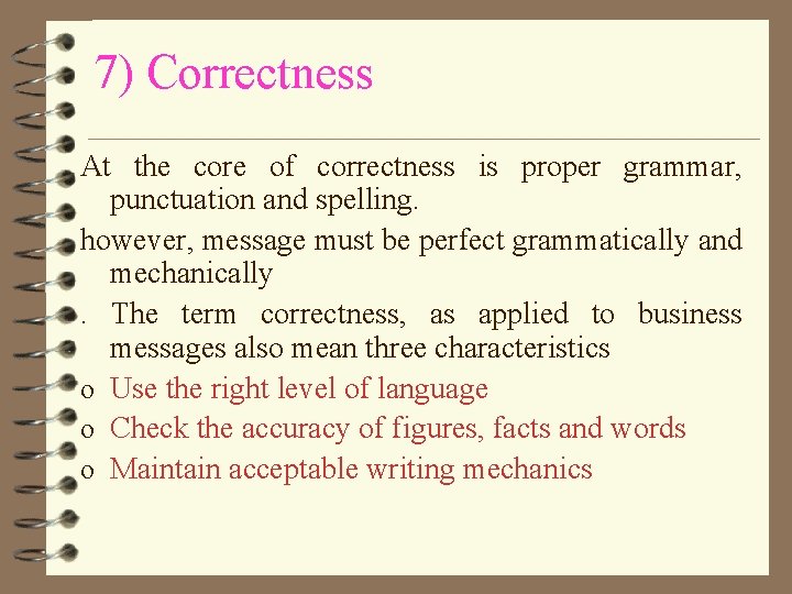 7) Correctness At the core of correctness is proper grammar, punctuation and spelling. however,