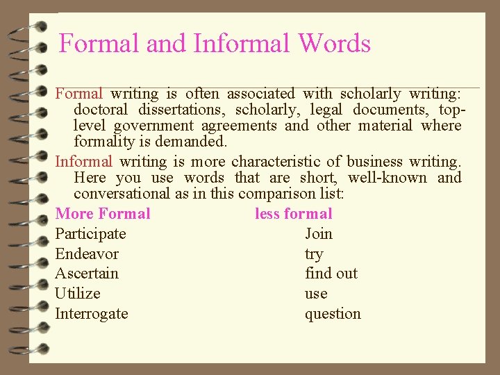 Formal and Informal Words Formal writing is often associated with scholarly writing: doctoral dissertations,