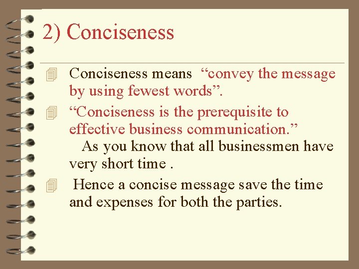 2) Conciseness 4 Conciseness means “convey the message by using fewest words”. 4 “Conciseness