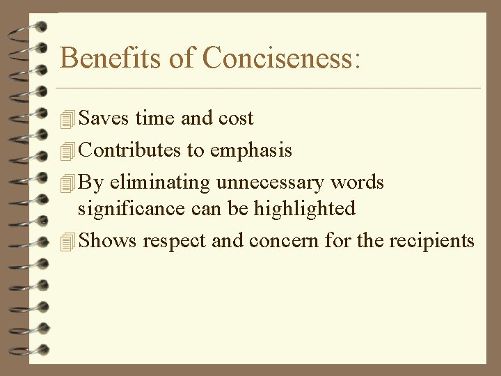 Benefits of Conciseness: 4 Saves time and cost 4 Contributes to emphasis 4 By