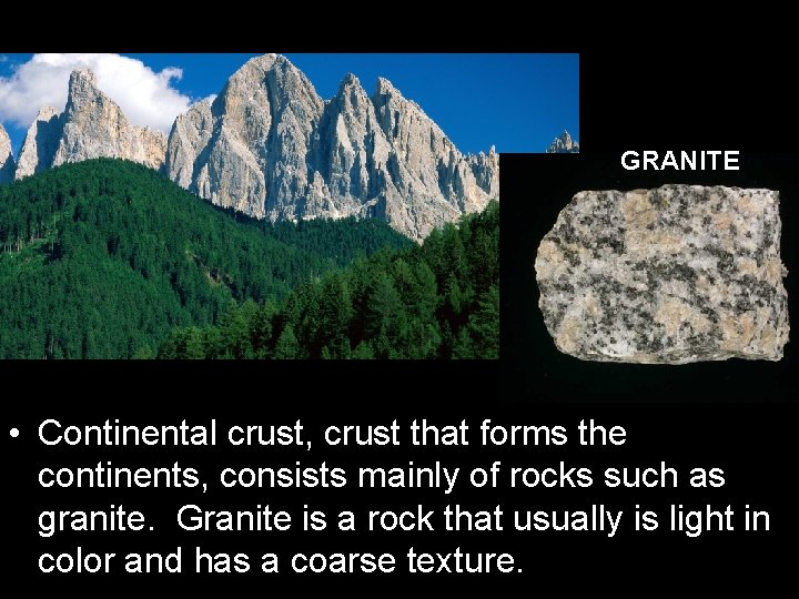 GRANITE • Continental crust, crust that forms the continents, consists mainly of rocks such
