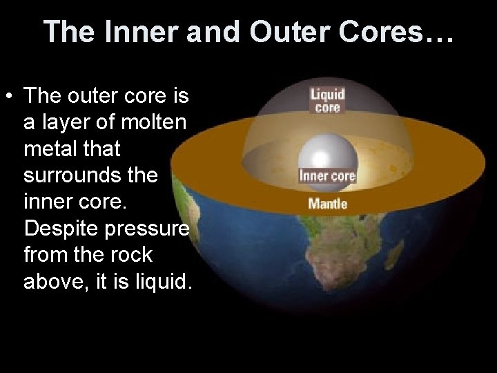 The Inner and Outer Cores… • The outer core is a layer of molten