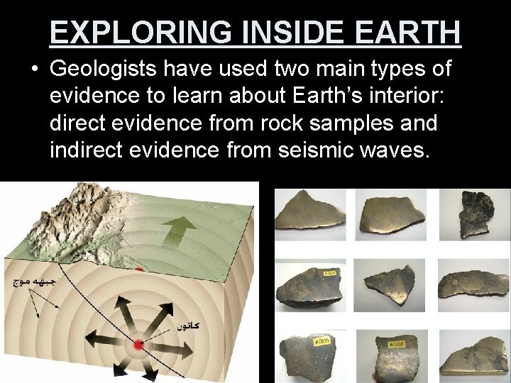 EXPLORING INSIDE EARTH • Geologists have used two main types of evidence to learn