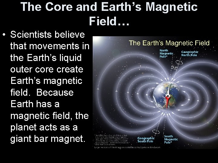 The Core and Earth’s Magnetic Field… • Scientists believe that movements in the Earth’s
