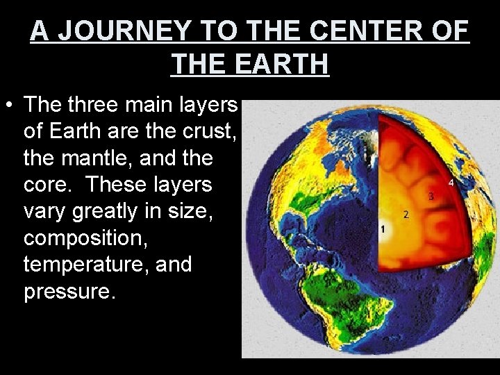 A JOURNEY TO THE CENTER OF THE EARTH • The three main layers of