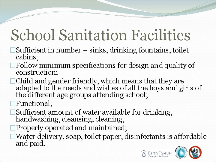 School Sanitation Facilities �Sufficient in number – sinks, drinking fountains, toilet cabins; �Follow minimum School Sanitation Facilities �Sufficient in number – sinks, drinking fountains, toilet cabins; �Follow minimum