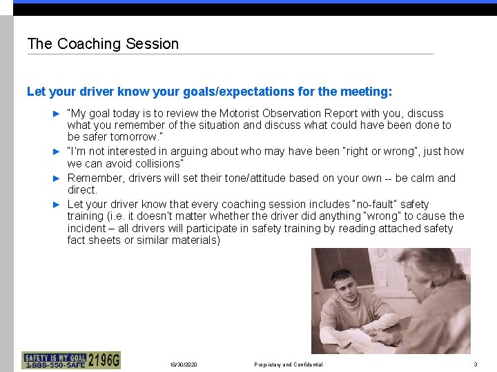 The Coaching Session Let your driver know your goals/expectations for the meeting: ► “My