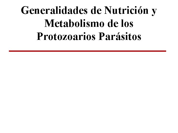 Generalidades de Nutrición y Metabolismo de los Protozoarios Parásitos 