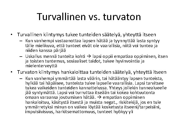 Turvallinen vs. turvaton • Turvallinen kiintymys tukee tunteiden säätelyä, yhteyttä itseen – Kun vanhempi