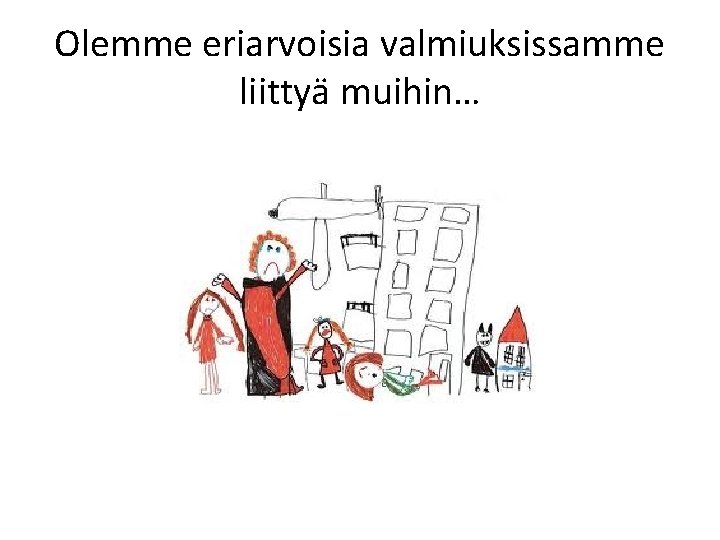 Olemme eriarvoisia valmiuksissamme liittyä muihin… 