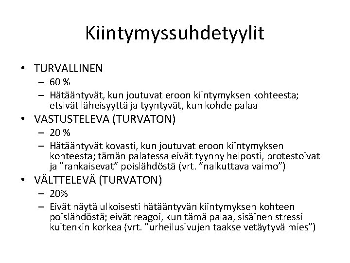 Kiintymyssuhdetyylit • TURVALLINEN – 60 % – Hätääntyvät, kun joutuvat eroon kiintymyksen kohteesta; etsivät