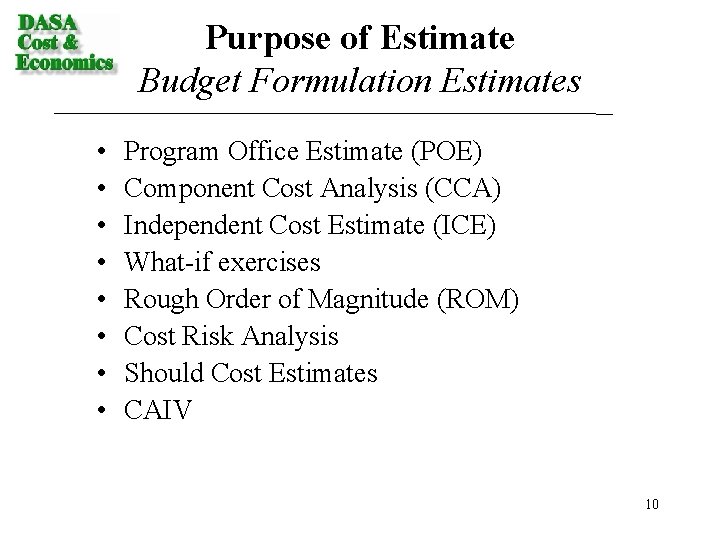 Purpose of Estimate Budget Formulation Estimates • • Program Office Estimate (POE) Component Cost