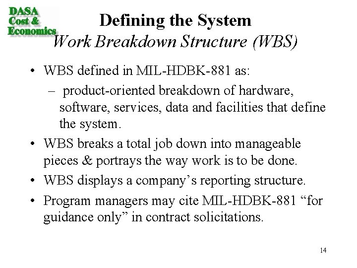 Defining the System Work Breakdown Structure (WBS) • WBS defined in MIL-HDBK-881 as: –