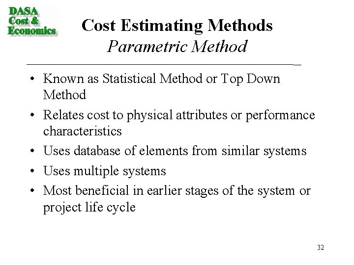 Cost Estimating Methods Parametric Method • Known as Statistical Method or Top Down Method