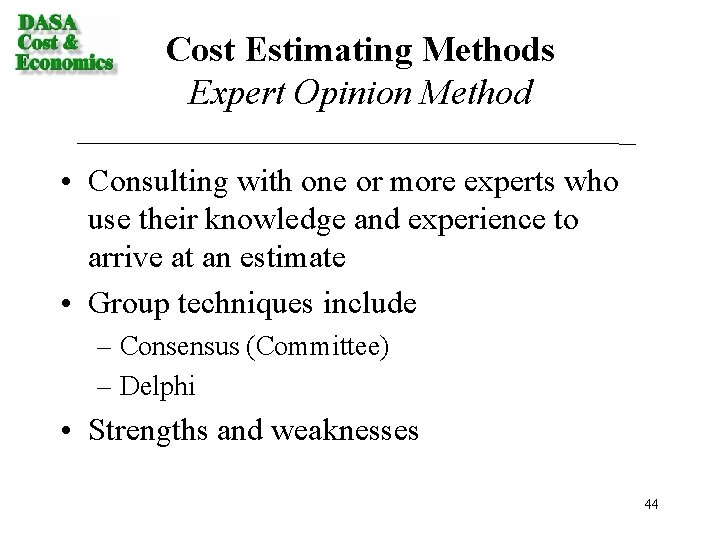 Cost Estimating Methods Expert Opinion Method • Consulting with one or more experts who