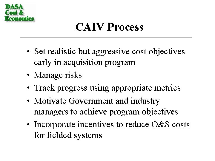 CAIV Process • Set realistic but aggressive cost objectives early in acquisition program •