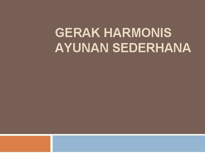 GERAK HARMONIS AYUNAN SEDERHANA 