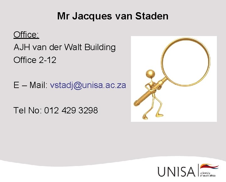 Mr Jacques van Staden Office: AJH van der Walt Building Office 2 -12 E