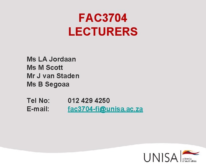 FAC 3704 LECTURERS Ms LA Jordaan Ms M Scott Mr J van Staden Ms