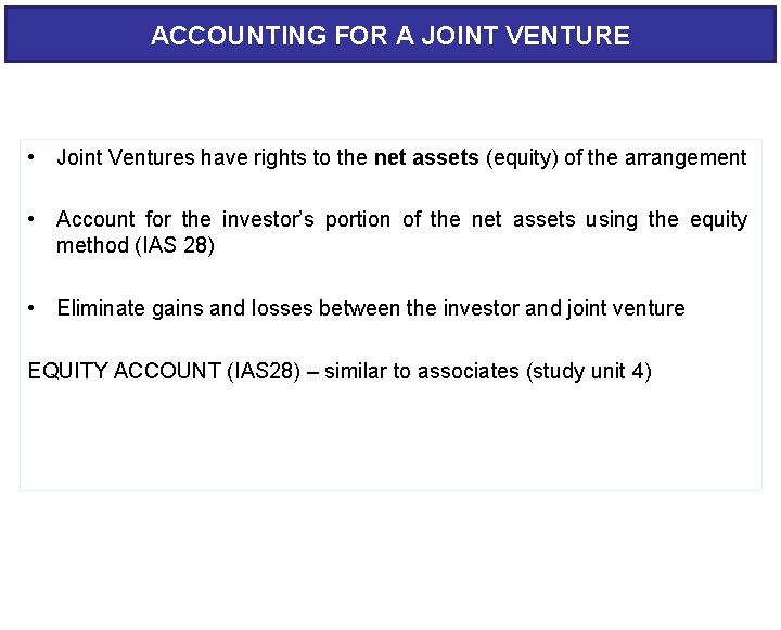 ACCOUNTING FOR A JOINT VENTURE • Joint Ventures have rights to the net assets