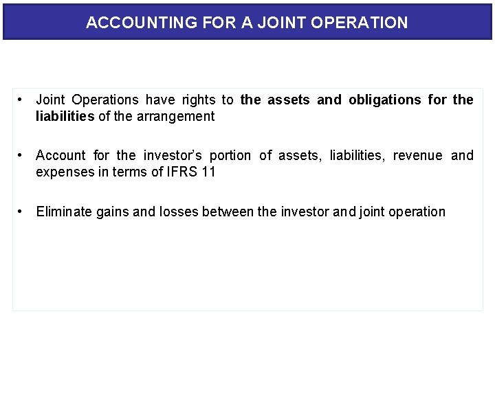 ACCOUNTING FOR A JOINT OPERATION • Joint Operations have rights to the assets and