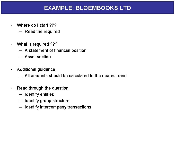 EXAMPLE: BLOEMBOOKS LTD • Where do I start ? ? ? – Read the
