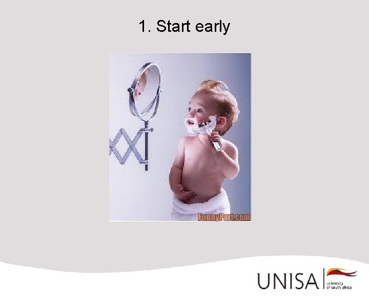 1. Start early 