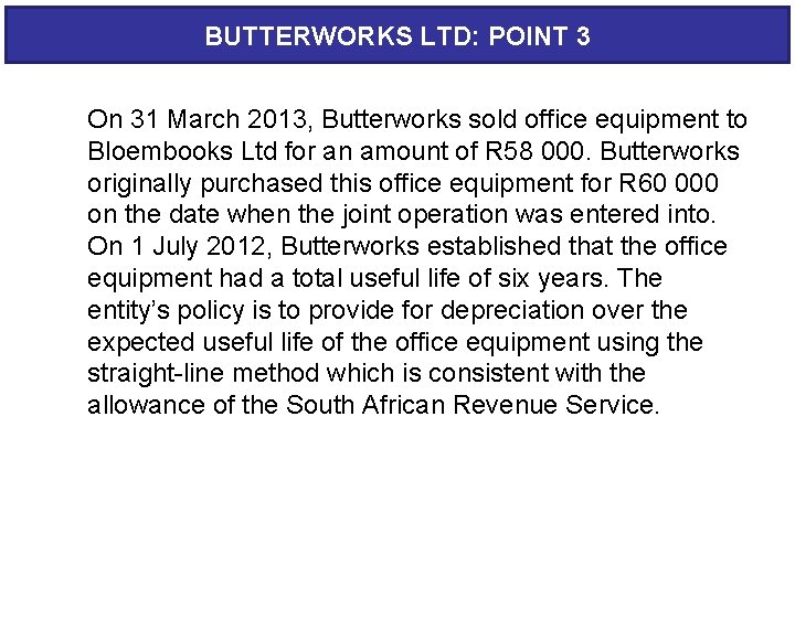 BUTTERWORKS LTD: POINT 3 On 31 March 2013, Butterworks sold office equipment to Bloembooks