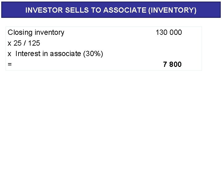 INVESTOR SELLS TO ASSOCIATE (INVENTORY) Closing inventory x 25 / 125 x Interest in