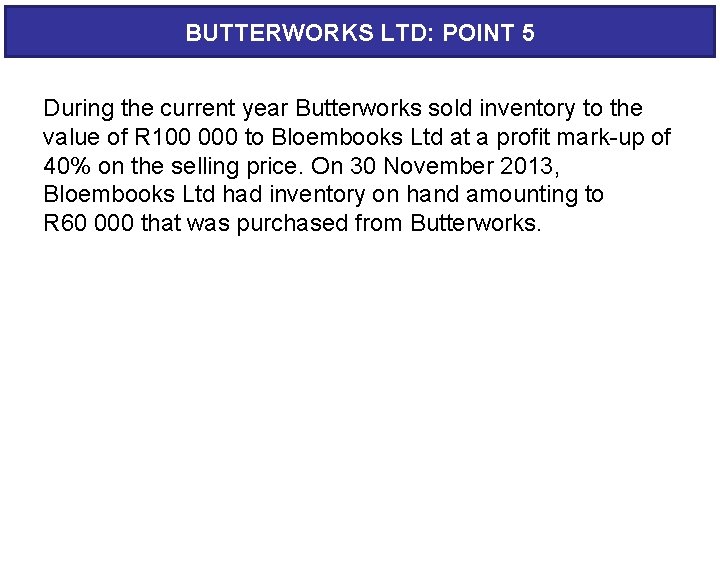 BUTTERWORKS LTD: POINT 5 During the current year Butterworks sold inventory to the value