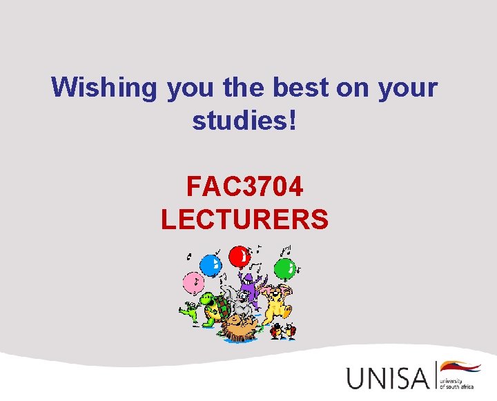 Wishing you the best on your studies! FAC 3704 LECTURERS 