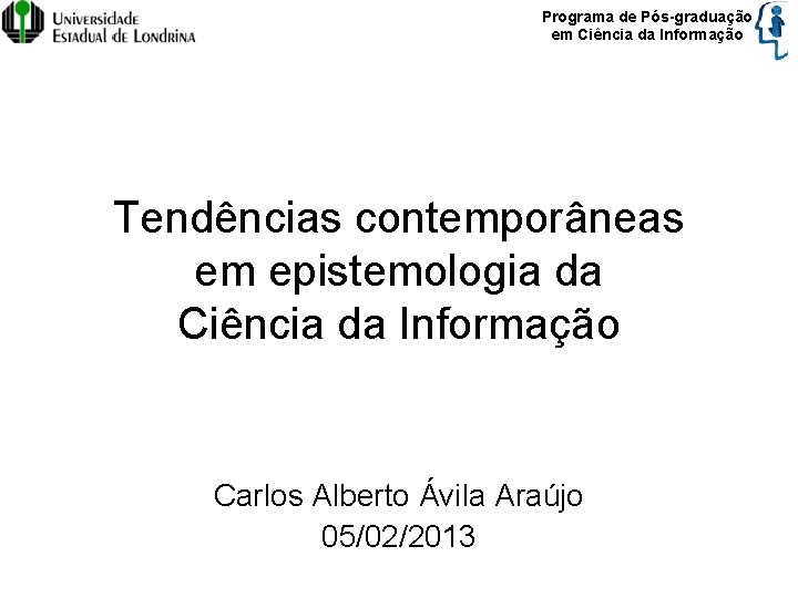 Programa de Pós-graduação em Ciência da Informação Tendências contemporâneas em epistemologia da Ciência da