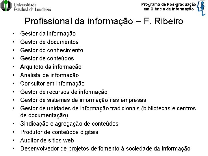 Programa de Pós-graduação em Ciência da Informação Profissional da informação – F. Ribeiro •