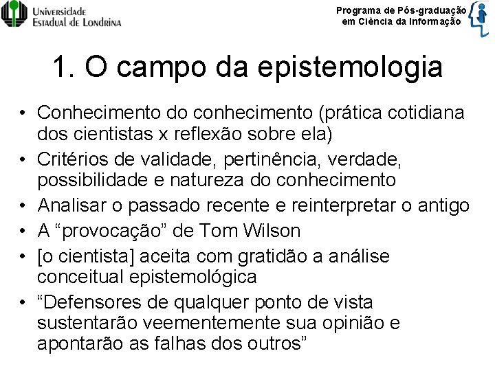 Programa de Pós-graduação em Ciência da Informação 1. O campo da epistemologia • Conhecimento