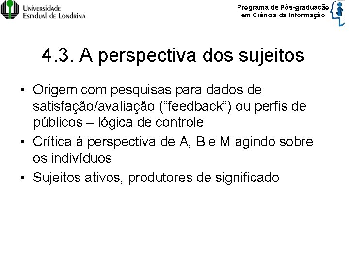Programa de Pós-graduação em Ciência da Informação 4. 3. A perspectiva dos sujeitos •