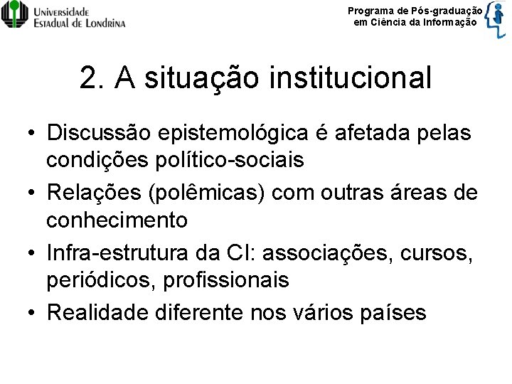 Programa de Pós-graduação em Ciência da Informação 2. A situação institucional • Discussão epistemológica