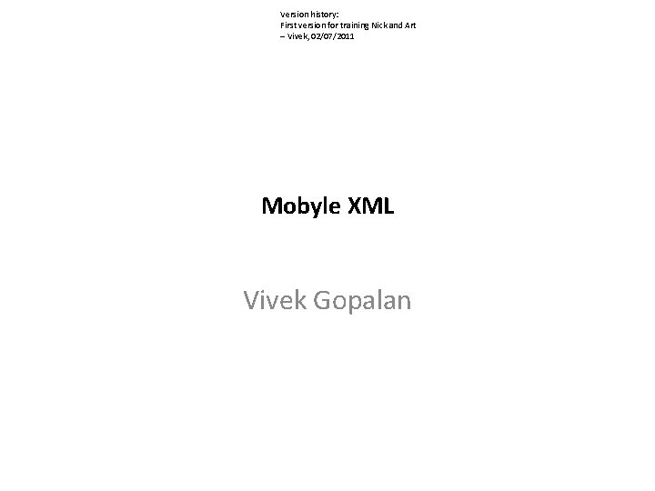 Version history: First version for training Nick and Art – Vivek, 02/07/2011 Mobyle XML