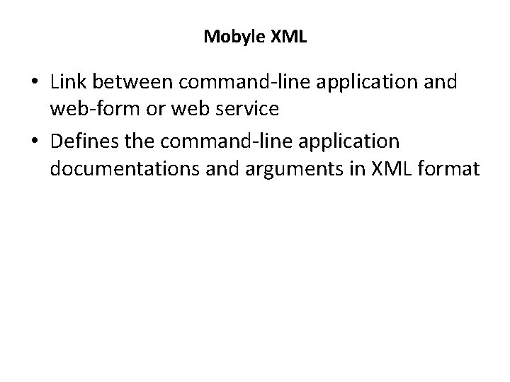 Mobyle XML • Link between command-line application and web-form or web service • Defines