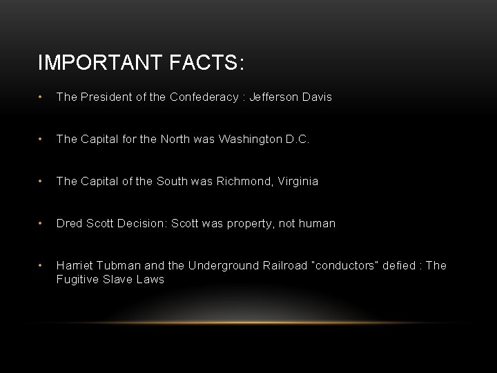 IMPORTANT FACTS: • The President of the Confederacy : Jefferson Davis • The Capital