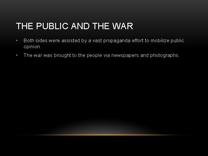 THE PUBLIC AND THE WAR • Both sides were assisted by a vast propaganda